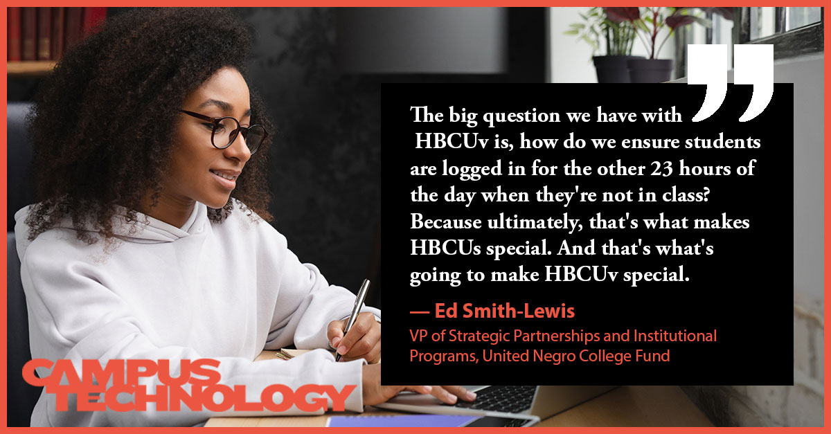 "The big question we have with HBCUv is, how do we ensure students are logged in for the other 23 hours of the day when they
